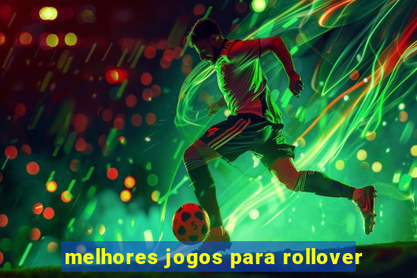 melhores jogos para rollover